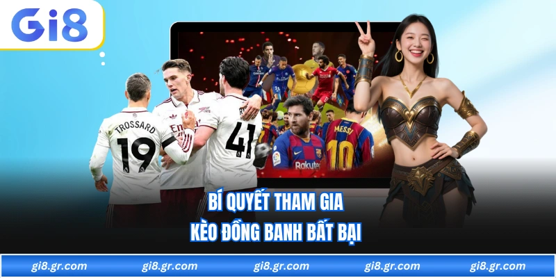 Bí quyết tham gia kèo đồng banh bất bại 