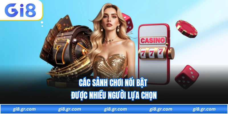 Các sảnh chơi nổi bật được nhiều người lựa chọn