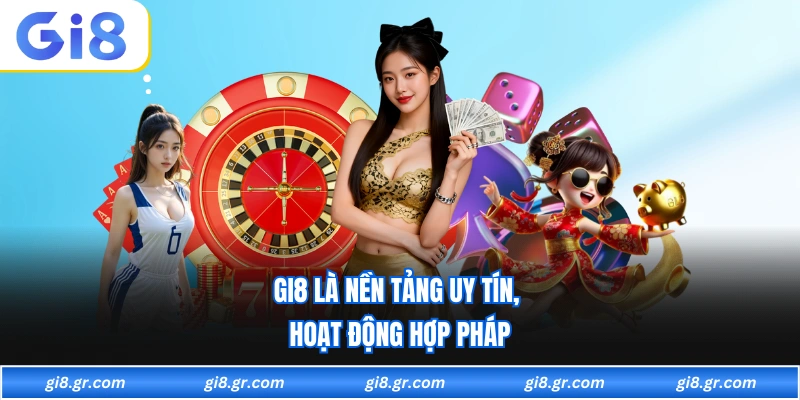 GI8 là nền tảng uy tín, hoạt động hợp pháp