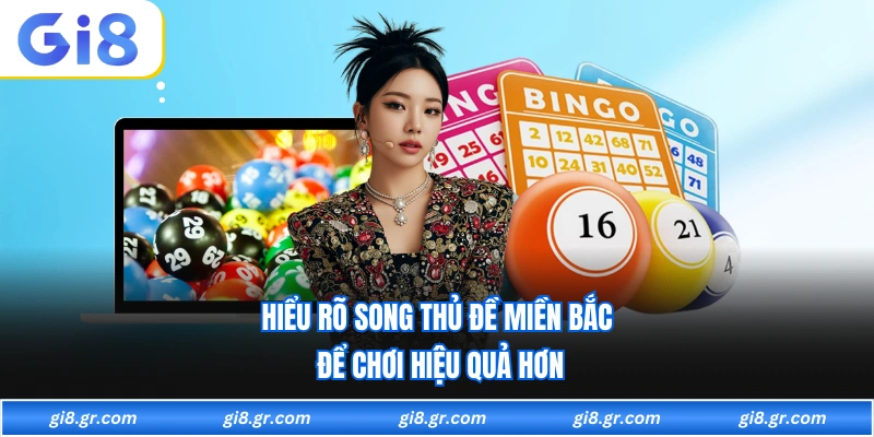 Hiểu rõ song thủ đề miền bắc để chơi hiệu quả hơn