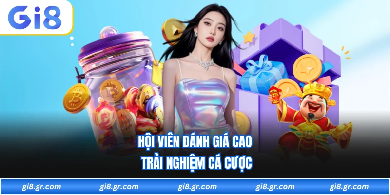 Hội viên đánh giá cao trải nghiệm cá cược