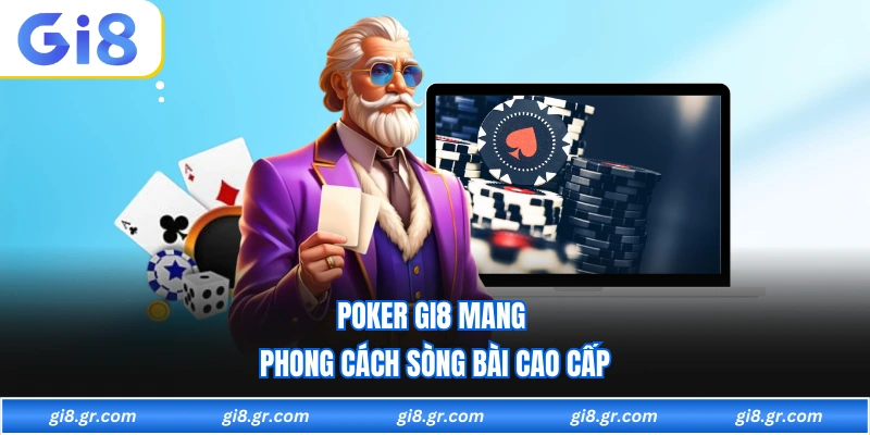 Poker GI8 mang phong cách sòng bài cao cấp