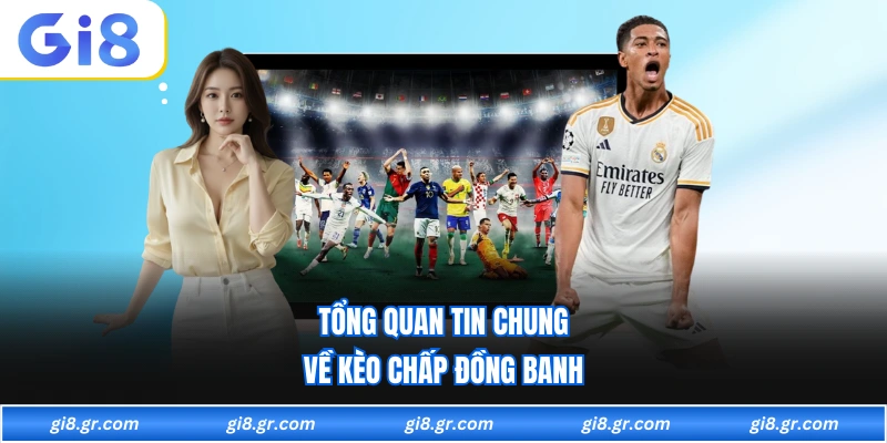 Tổng quan tin chung về kèo chấp đồng banh 